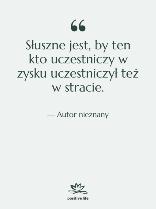 Cytat: Autor nieznany - Słuszne jest, by ten kto…