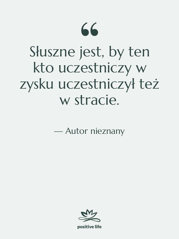 Cytat: Autor nieznany - Słuszne jest, by ten kto…