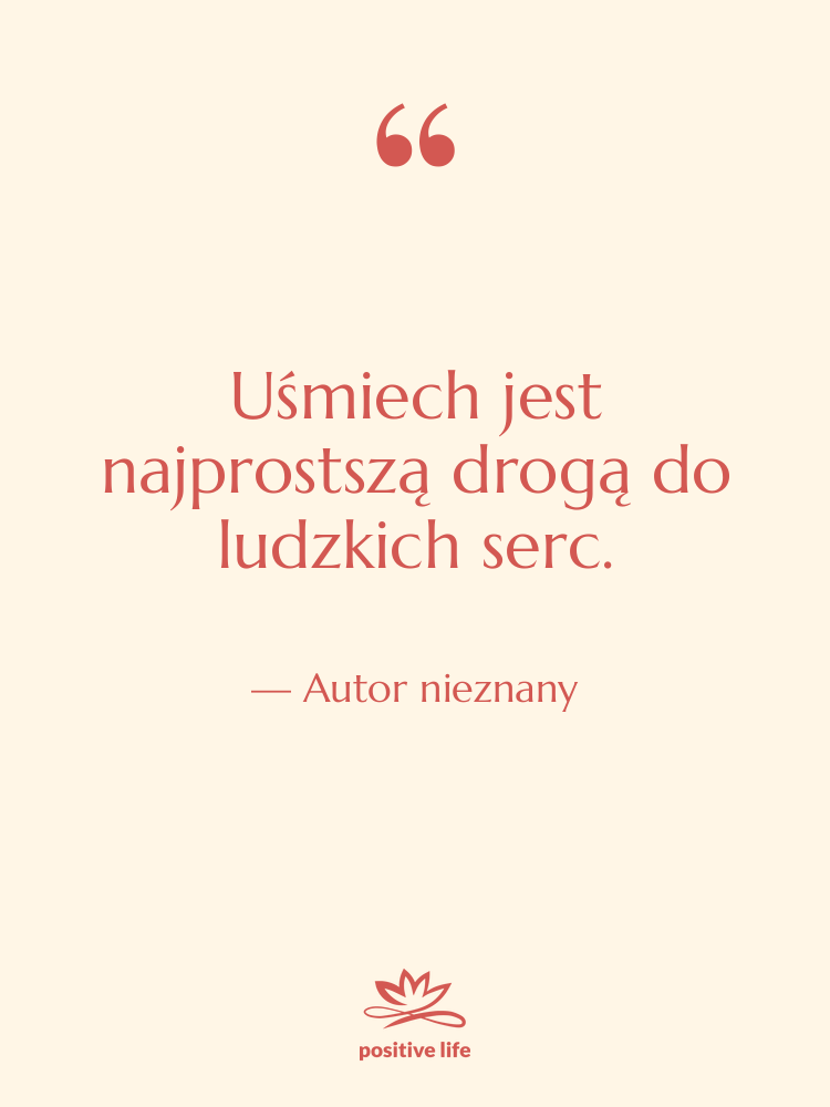 Cytat: Autor nieznany - Uśmiech jest najprostszą drogą do…