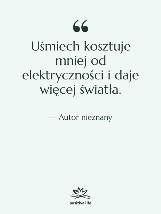Cytat: Autor nieznany - Uśmiech kosztuje mniej od elektryczności…