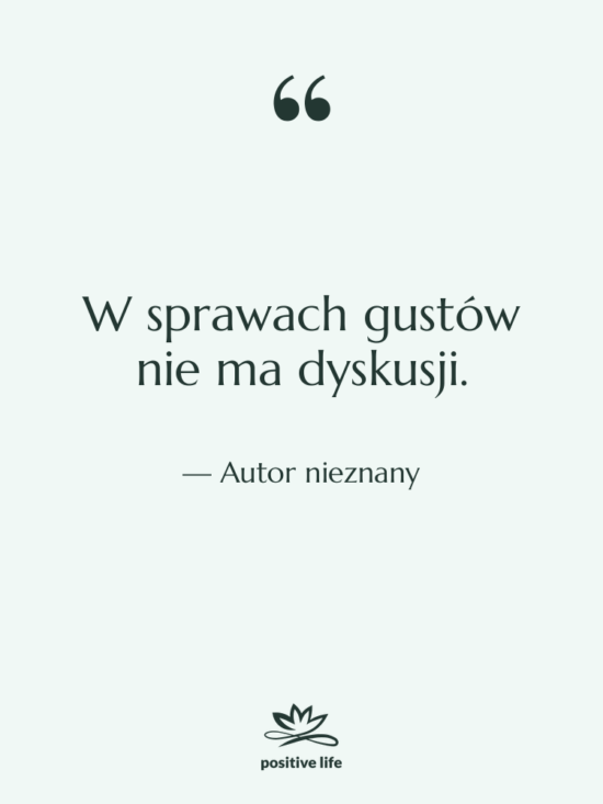 Cytat: Autor nieznany - W sprawach gustów nie ma…