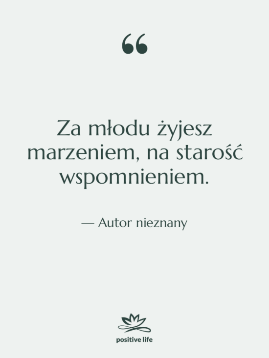 Cytat: Autor nieznany - Za młodu żyjesz marzeniem, na…