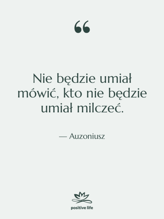 Cytat: Auzoniusz - Nie będzie umiał mówić, kto…