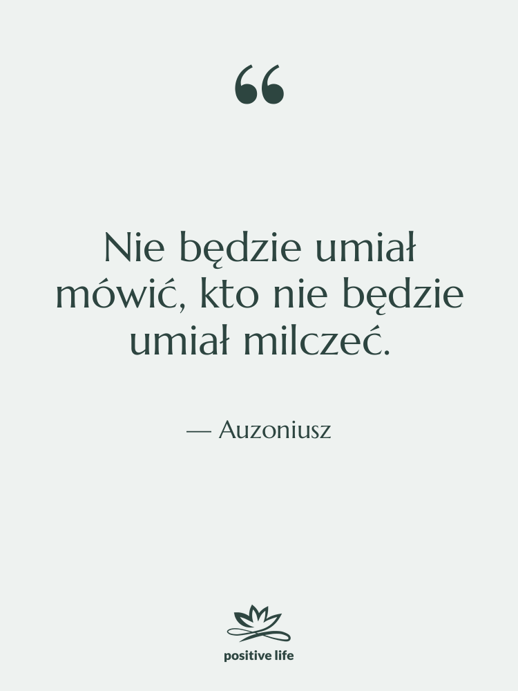 Cytat: Auzoniusz - Nie będzie umiał mówić, kto…