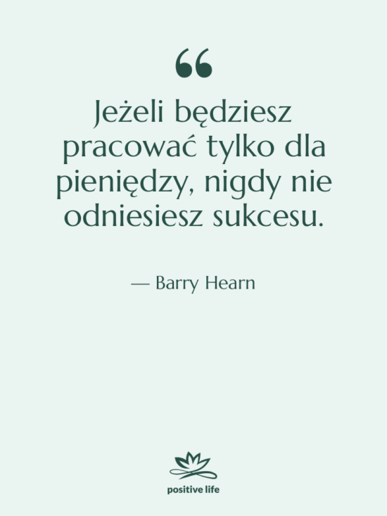 Cytat: Barry Hearn - Jeżeli będziesz pracować tylko dla…