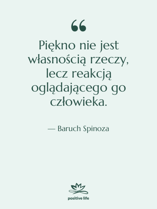 Cytat: Baruch Spinoza - Piękno nie jest własnością rzeczy,…