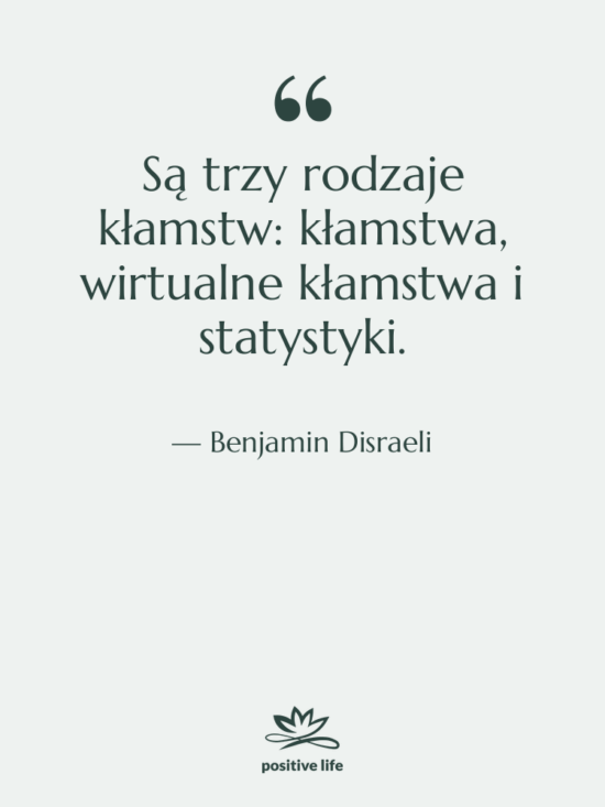Cytat: Benjamin Disraeli - Są trzy rodzaje kłamstw: kłamstwa,…