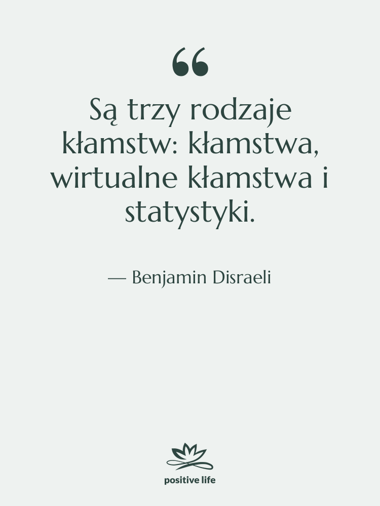 Cytat: Benjamin Disraeli - Są trzy rodzaje kłamstw: kłamstwa,…
