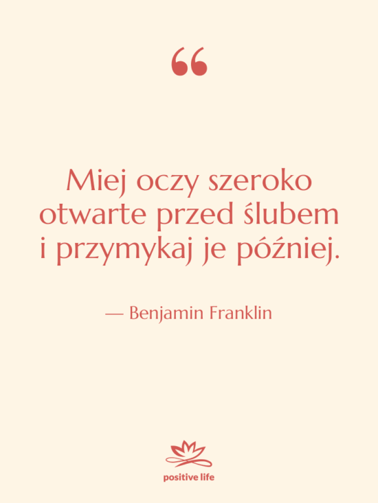 Cytat: Benjamin Franklin - Miej oczy szeroko otwarte przed…