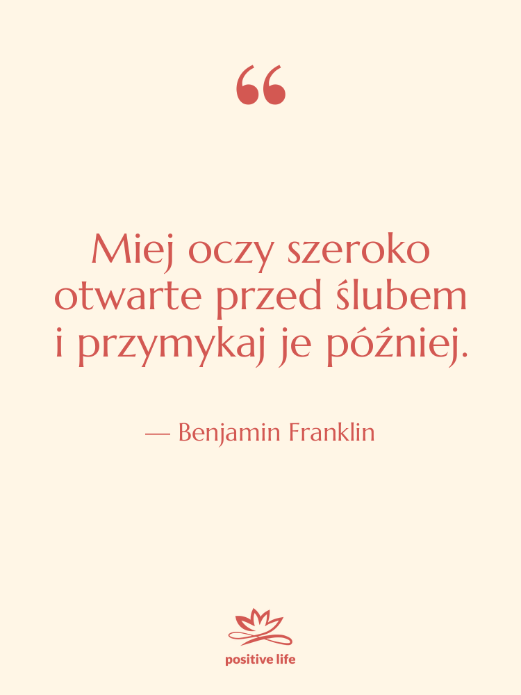 Cytat: Benjamin Franklin - Miej oczy szeroko otwarte przed…