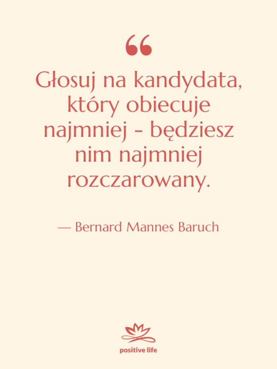Cytat: Bernard Mannes Baruch - Głosuj na kandydata, który obiecuje…