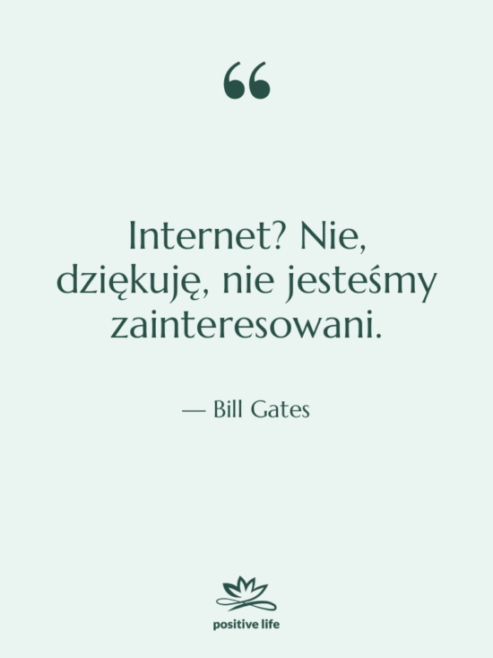 Cytat: Bill Gates - Internet? Nie, dziękuję, nie jesteśmy…