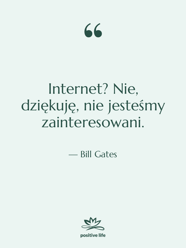 Cytat: Bill Gates - Internet? Nie, dziękuję, nie jesteśmy…