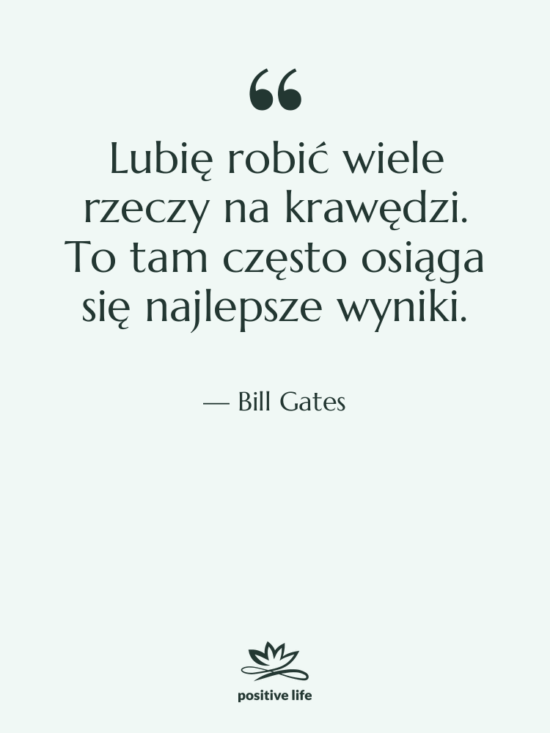 Cytat: Bill Gates - Lubię robić wiele rzeczy na…