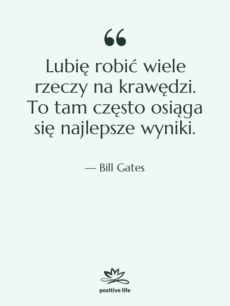 Cytat: Bill Gates - Lubię robić wiele rzeczy na…