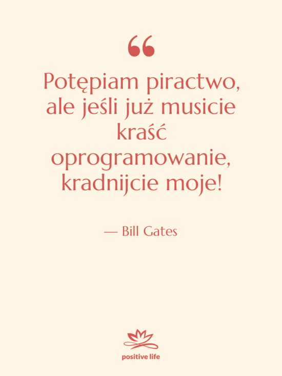 Cytat: Bill Gates - Potępiam piractwo, ale jeśli już…