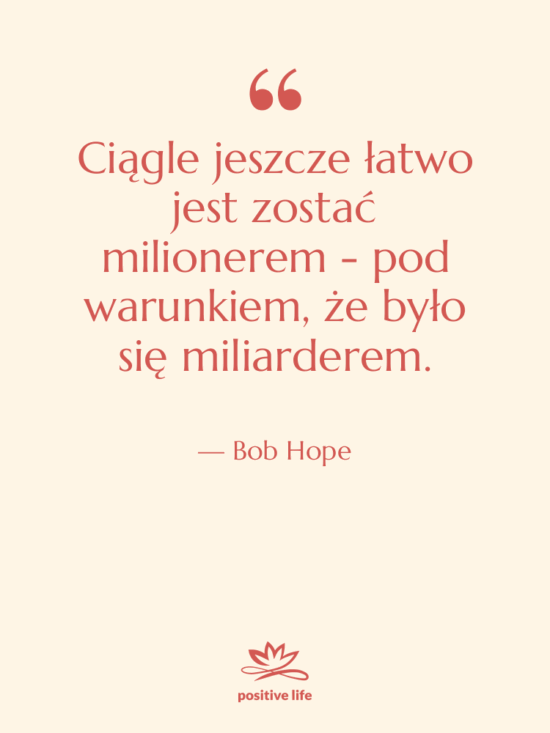 Cytat: Bob Hope - Ciągle jeszcze łatwo jest zostać…