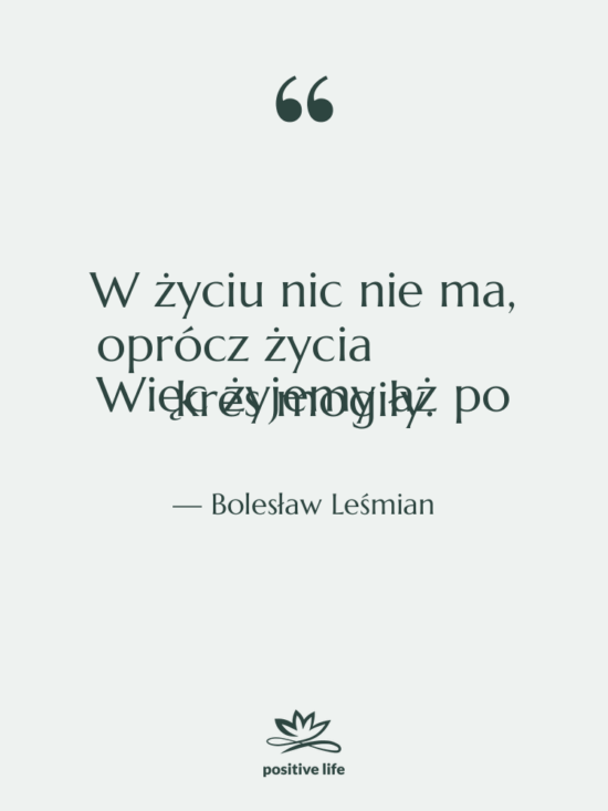 Cytat: Bolesław Leśmian - W życiu nic nie ma,…