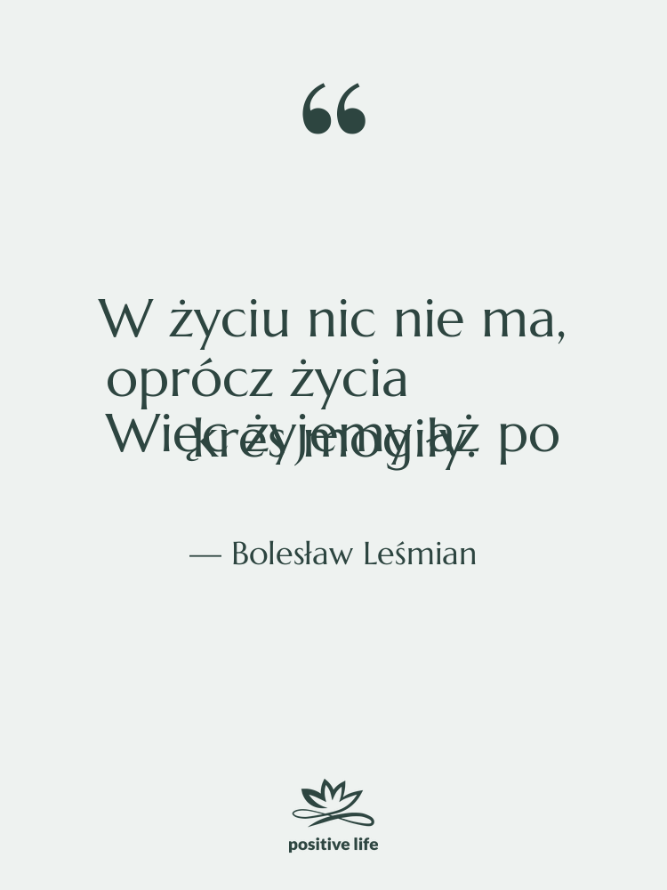 Cytat: Bolesław Leśmian - W życiu nic nie ma,…