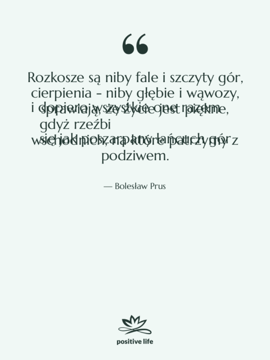 Cytat: Bolesław Prus - Rozkosze są niby fale i…