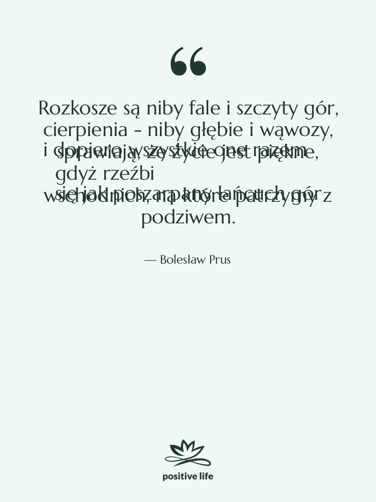 Cytat: Bolesław Prus - Rozkosze są niby fale i…