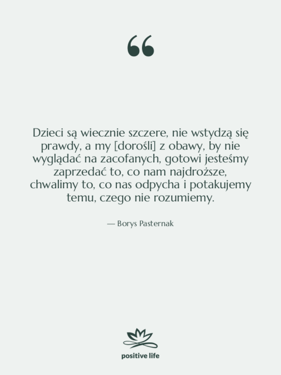 Cytat: Borys Pasternak - Dzieci są wiecznie szczere, nie…