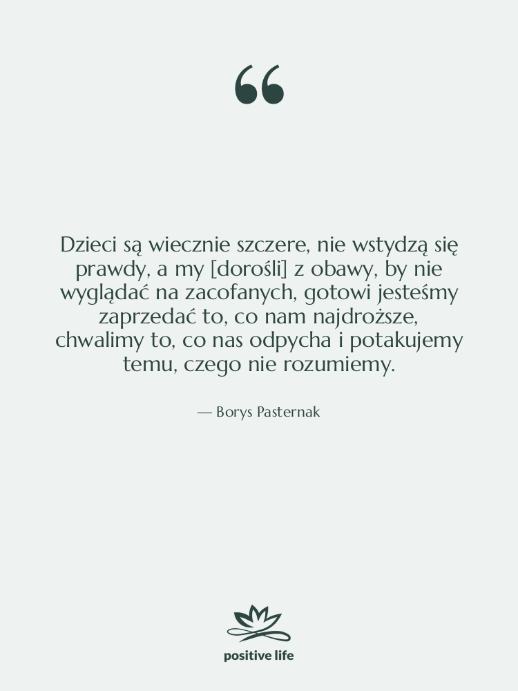 Cytat: Borys Pasternak - Dzieci są wiecznie szczere, nie…