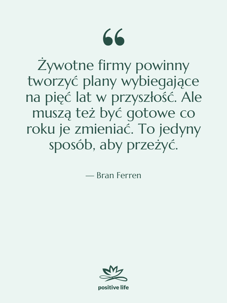 Cytat: Bran Ferren - Żywotne firmy powinny tworzyć plany…