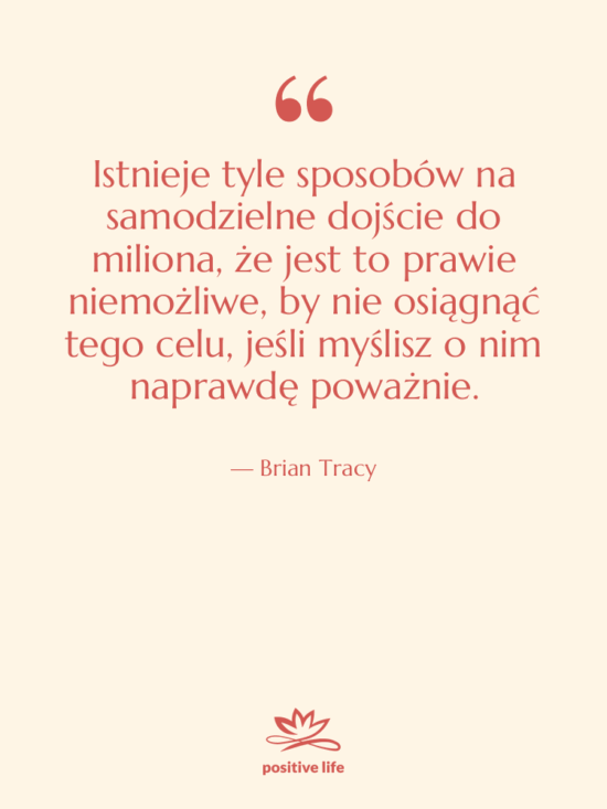Cytat: Brian Tracy - Istnieje tyle sposobów na samodzielne…