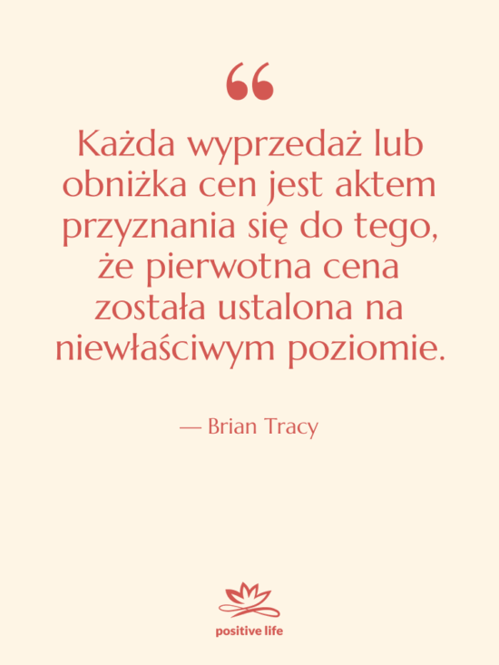 Cytat: Brian Tracy - Każda wyprzedaż lub obniżka cen…