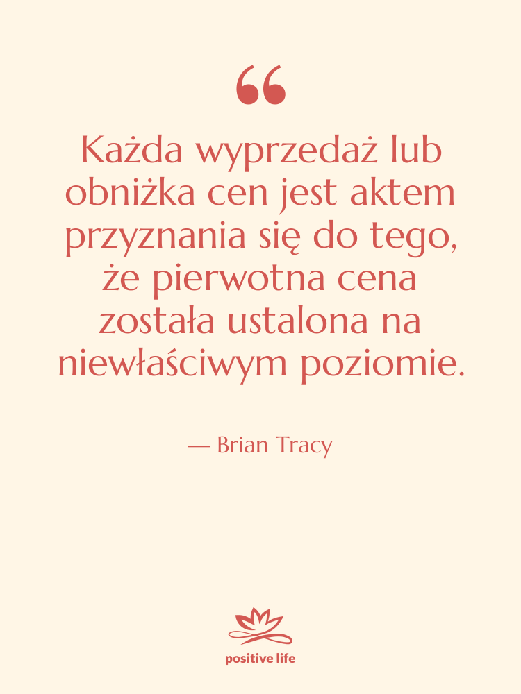 Cytat: Brian Tracy - Każda wyprzedaż lub obniżka cen…