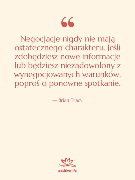 Cytat: Brian Tracy - Negocjacje nigdy nie mają ostatecznego…