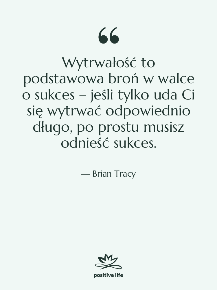 Cytat: Brian Tracy - Wytrwałość to podstawowa broń w…