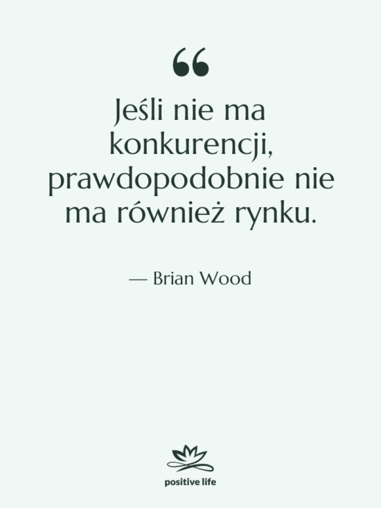 Cytat: Brian Wood - Jeśli nie ma konkurencji, prawdopodobnie…