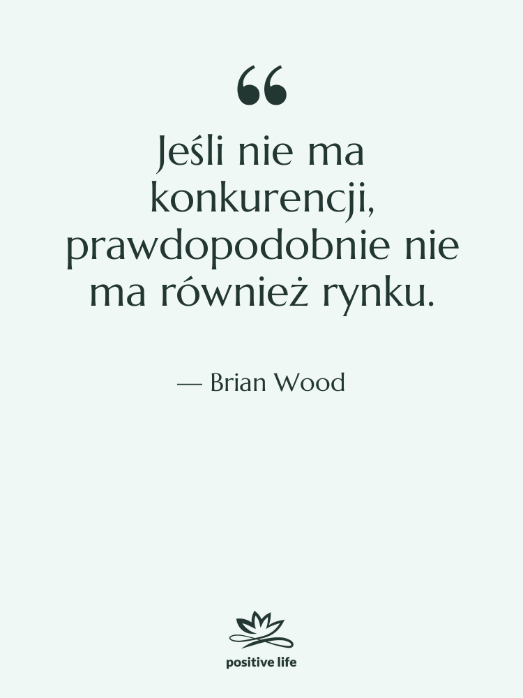 Cytat: Brian Wood - Jeśli nie ma konkurencji, prawdopodobnie…