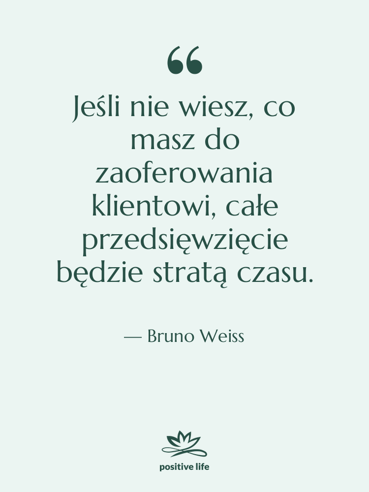 Cytat: Bruno Weiss - Jeśli nie wiesz, co masz…