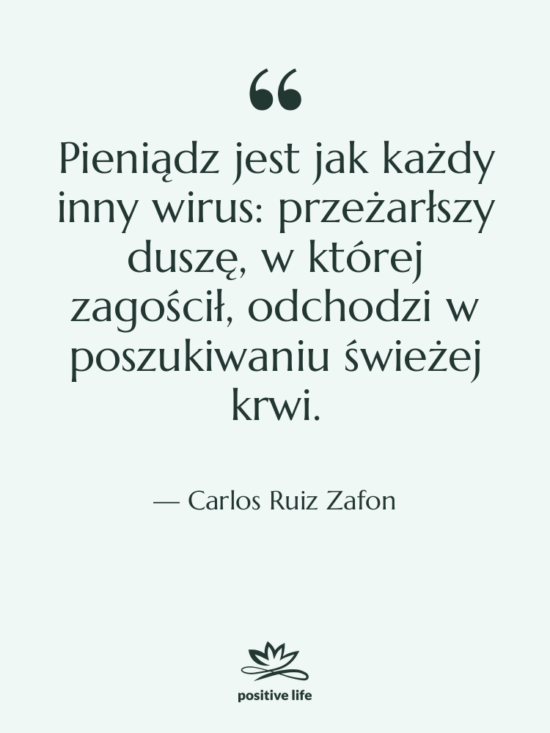 Cytat: Carlos Ruiz Zafon - Pieniądz jest jak każdy inny…
