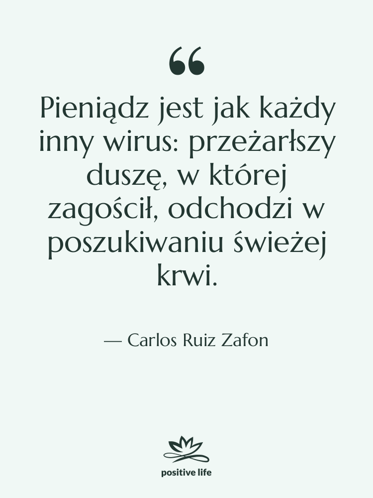 Cytat: Carlos Ruiz Zafon - Pieniądz jest jak każdy inny…