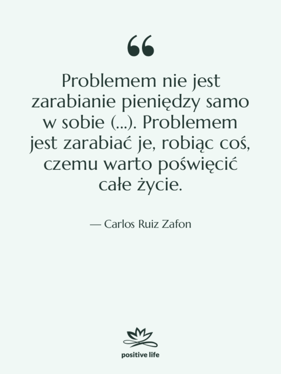 Cytat: Carlos Ruiz Zafon - Problemem nie jest zarabianie pieniędzy…