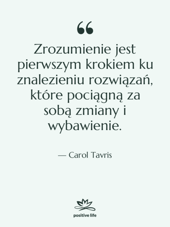 Cytat: Carol Tavris - Zrozumienie jest pierwszym krokiem ku…
