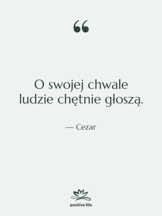 Cytat: Cezar - O swojej chwale ludzie chętnie…