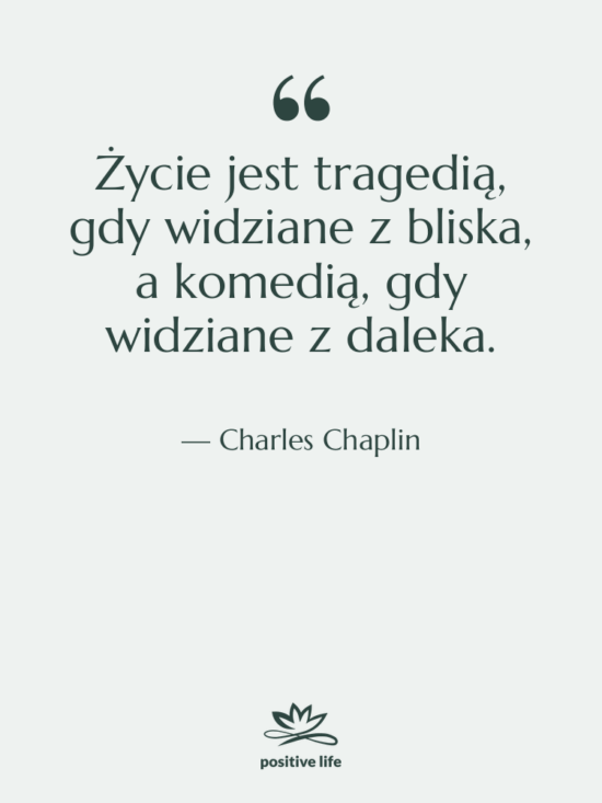 Cytat: Charles Chaplin - Życie jest tragedią, gdy widziane…