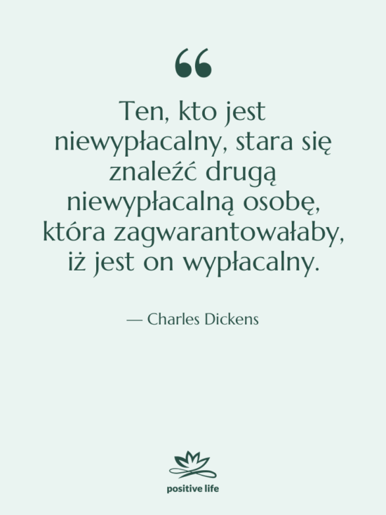 Cytat: Charles Dickens - Ten, kto jest niewypłacalny, stara…
