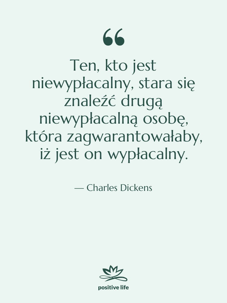 Cytat: Charles Dickens - Ten, kto jest niewypłacalny, stara…