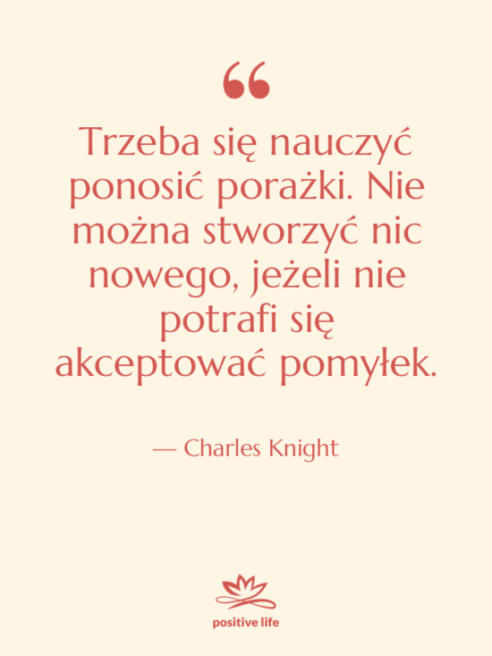 Cytat: Charles Knight - Trzeba się nauczyć ponosić porażki.…