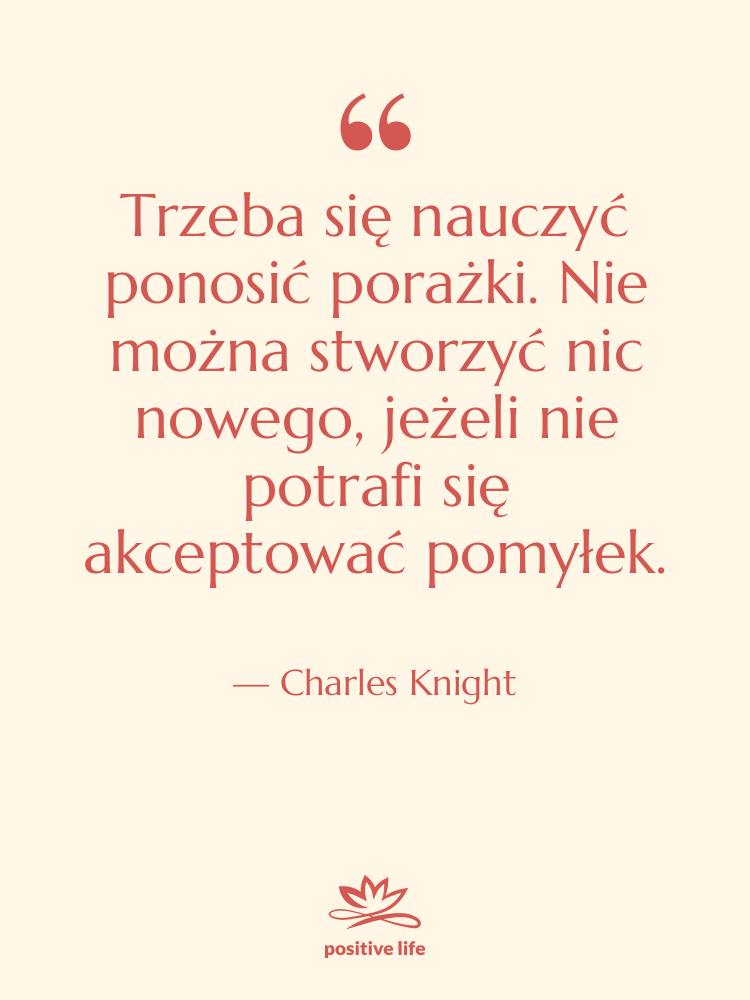 Cytat: Charles Knight - Trzeba się nauczyć ponosić porażki.…