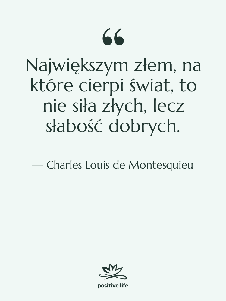 Cytat: Charles Louis de Montesquieu - Największym złem, na które cierpi…