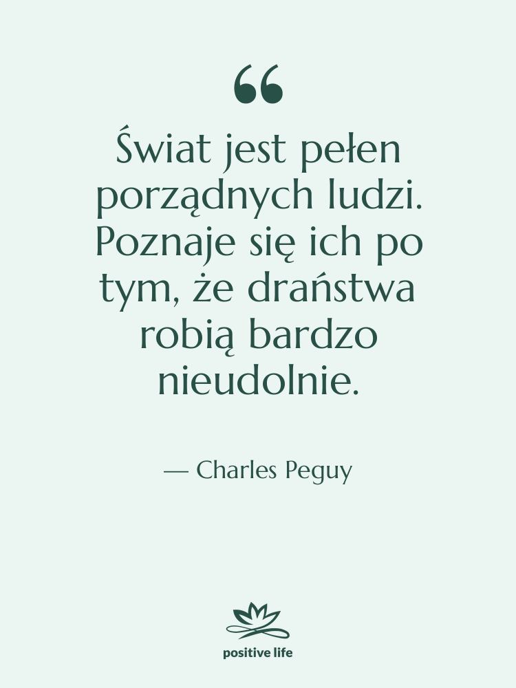 Cytat: Charles Peguy - Świat jest pełen porządnych ludzi.…