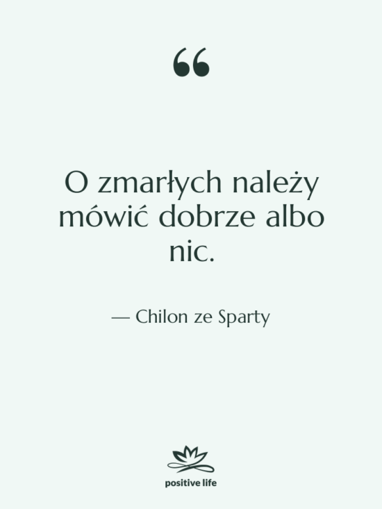 Cytat: Chilon ze Sparty - O zmarłych należy mówić dobrze…