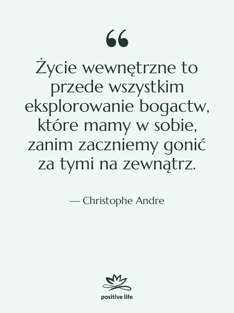 Cytat: Christophe Andre - Życie wewnętrzne to przede wszystkim…